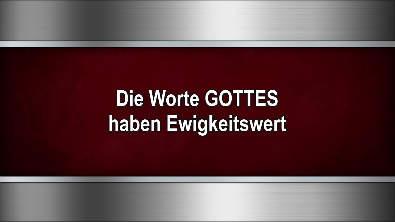 Die Worte GOTTES haben Ewigkeitswert