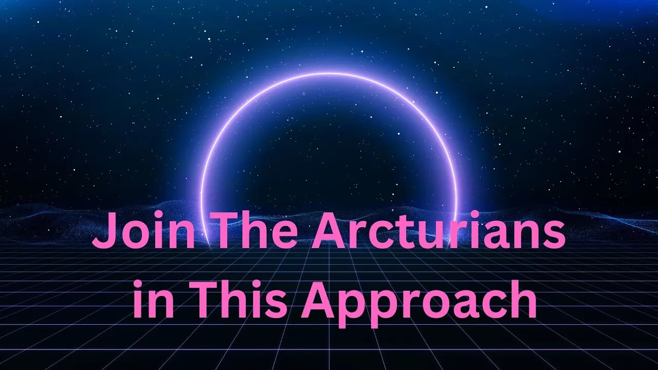 Join The Arcturians in This Approach ∞The 9D Arcturian Council, Channeled by Daniel Scranton