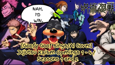 [Goofy Goof sings/AI Cover] Jujutsu Kaisen Openings 1 - 4 / Seasons 1 and 2