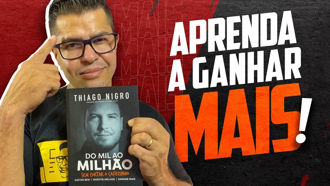 DO MIL AO MILHÃO - VOCÊ DEVE GANHAR MAIS PARA FICAR RICO| investir não resolve, aprenda ganhar mais