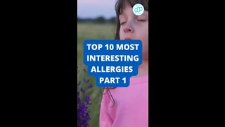 Top 10 Most Interesting Allergies Part 1