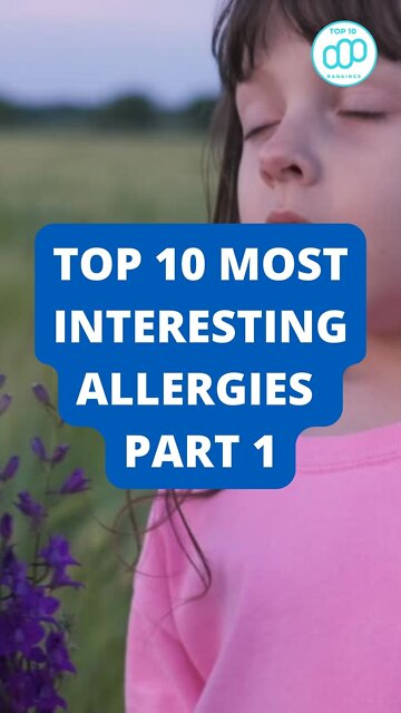 Top 10 Most Interesting Allergies Part 1
