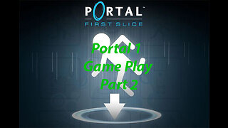 Portal 1 Game Play Part 2