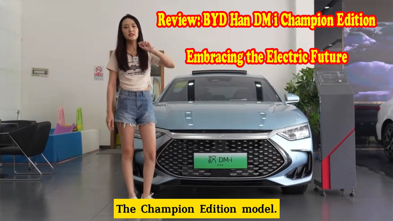 Review: BYD Han DM i Champion Edition - Embracing the Electric Future