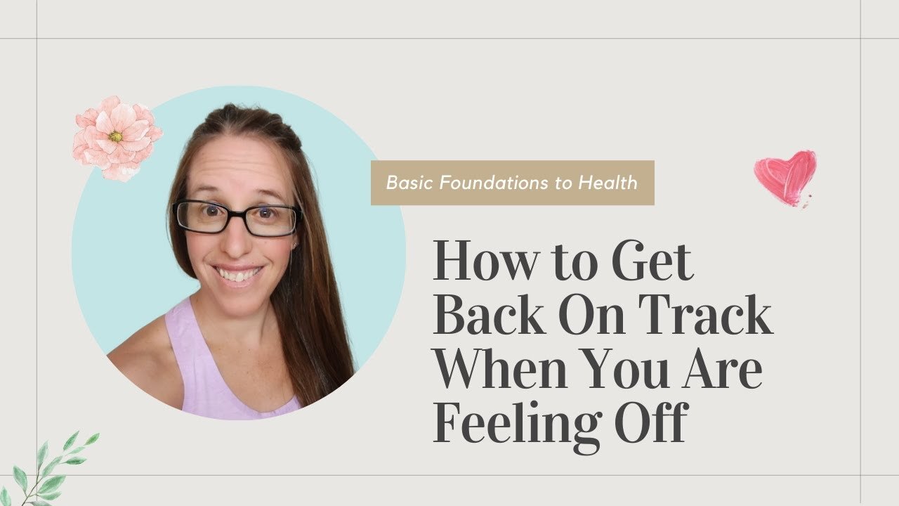 How to Get Back on Track With Your Health When You Are Feeling Off