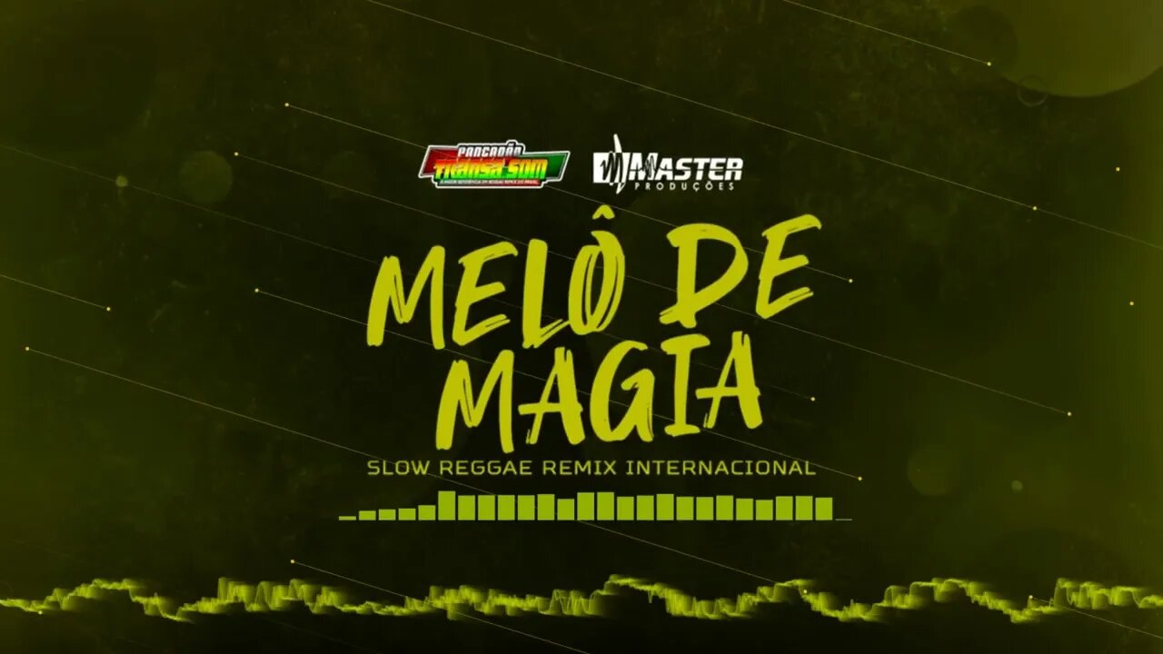 MELÔ DE MAGIA SLOW REGGAE REMIX 2022 @MASTER PRODUÇÕES REGGAE REMIX