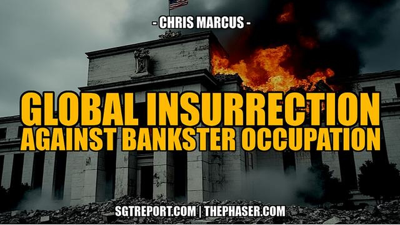 GLOBAL INSURRECTION AGAINST BANKSTER OCCUPATION -- Chris Marcus