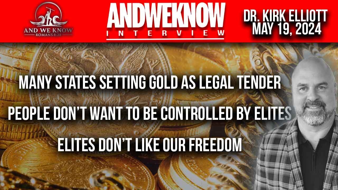 5.19.24: LT w/ Dr. Elliott: Many US states are moving to gold as legal tender, Elites are panicking, banks losing, Pray!