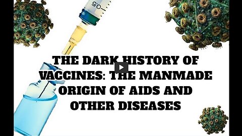 The Dark History of Vaccines: The Manmade Origin of Aids and Other Diseases