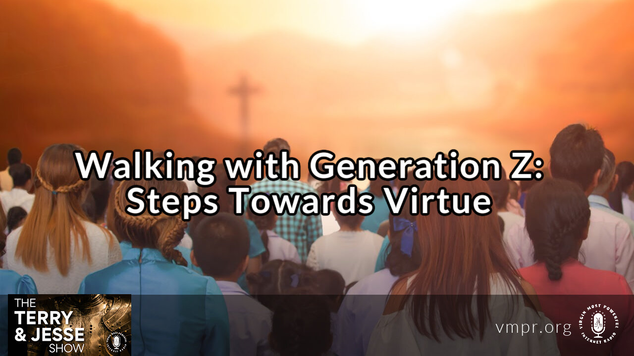 30 Sep 22, The Terry & Jesse Show: Walking with Generation Z: Steps Towards Virtue