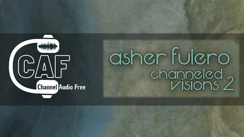 CAFree – Channeled Visions 2 (Complete album ) – Asher Fulero