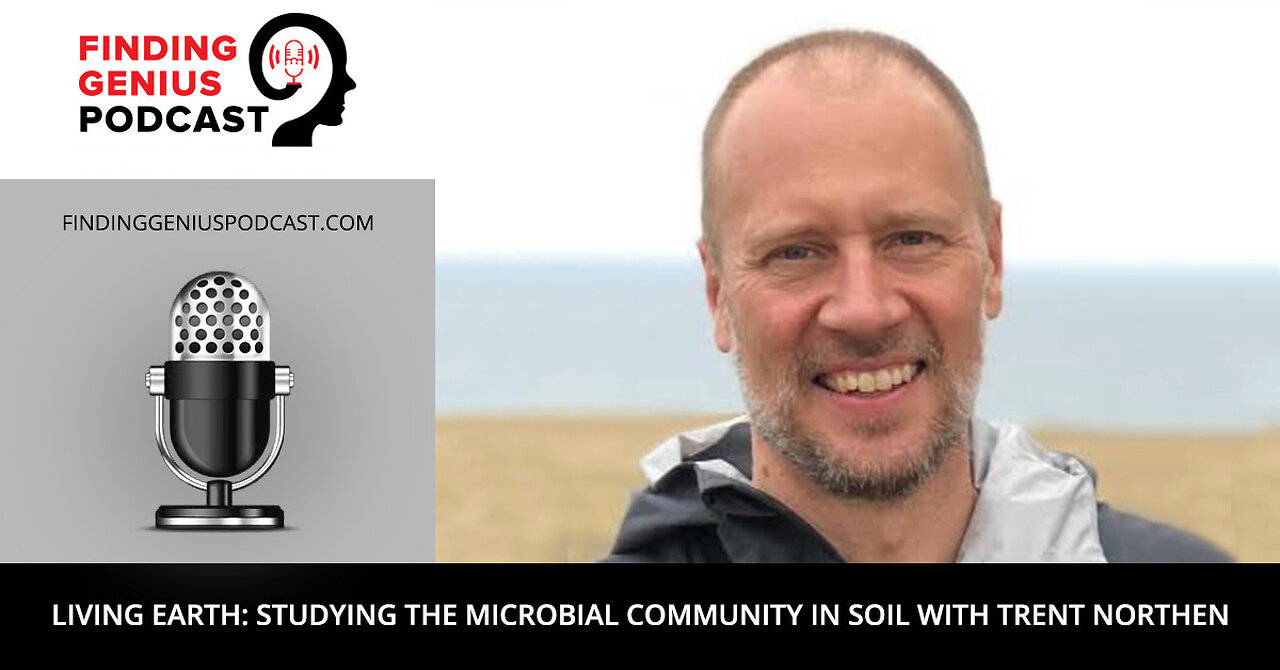 Living Earth: Studying the Microbial Community in Soil with Trent Northen