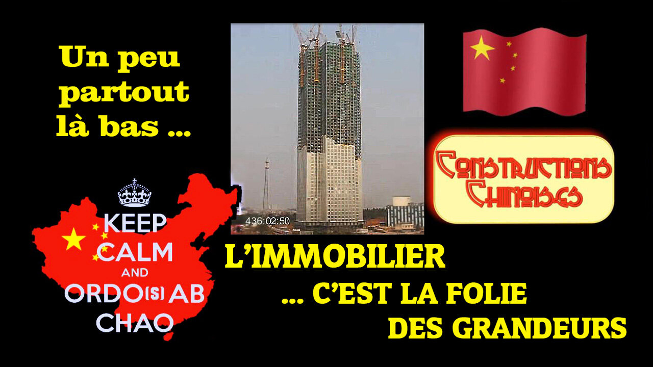 CHINE & consorts ... L'Immobilier c'est la folie des grandeurs ... (Hd 720)