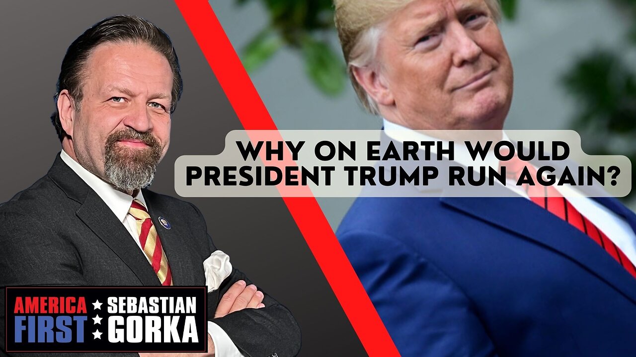 Why on Earth would President Trump run again? Sebastian Gorka on AMERICA First