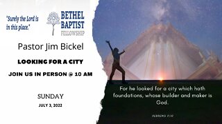 Looking For A City | Pastor Bickel | Bethel Baptist Fellowship [SERMON]