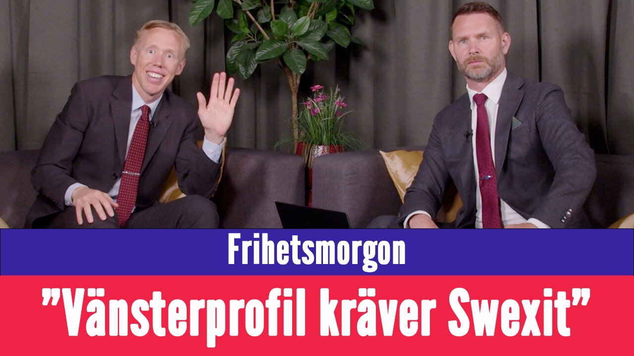 Frihetsmorgon - "Swexitkrav från vänstern & fler som gillar kärnkraft"