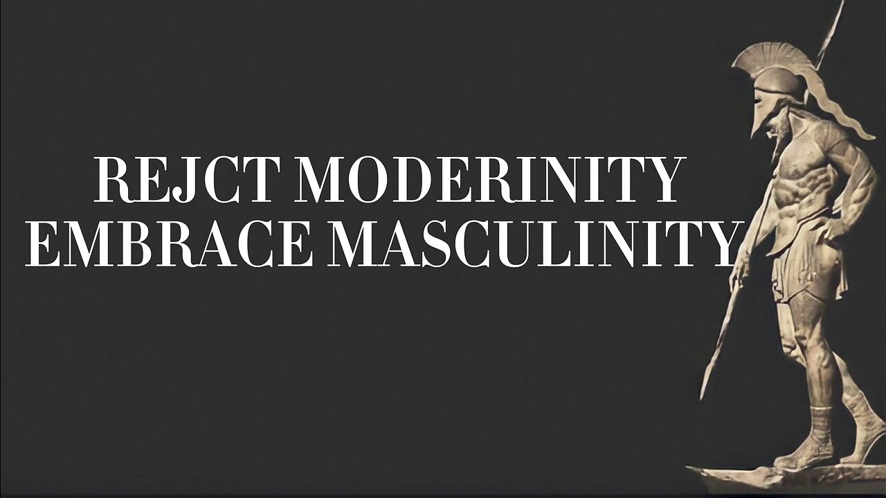 REJECT MODERINITY | EMBRACE MASCULINITY