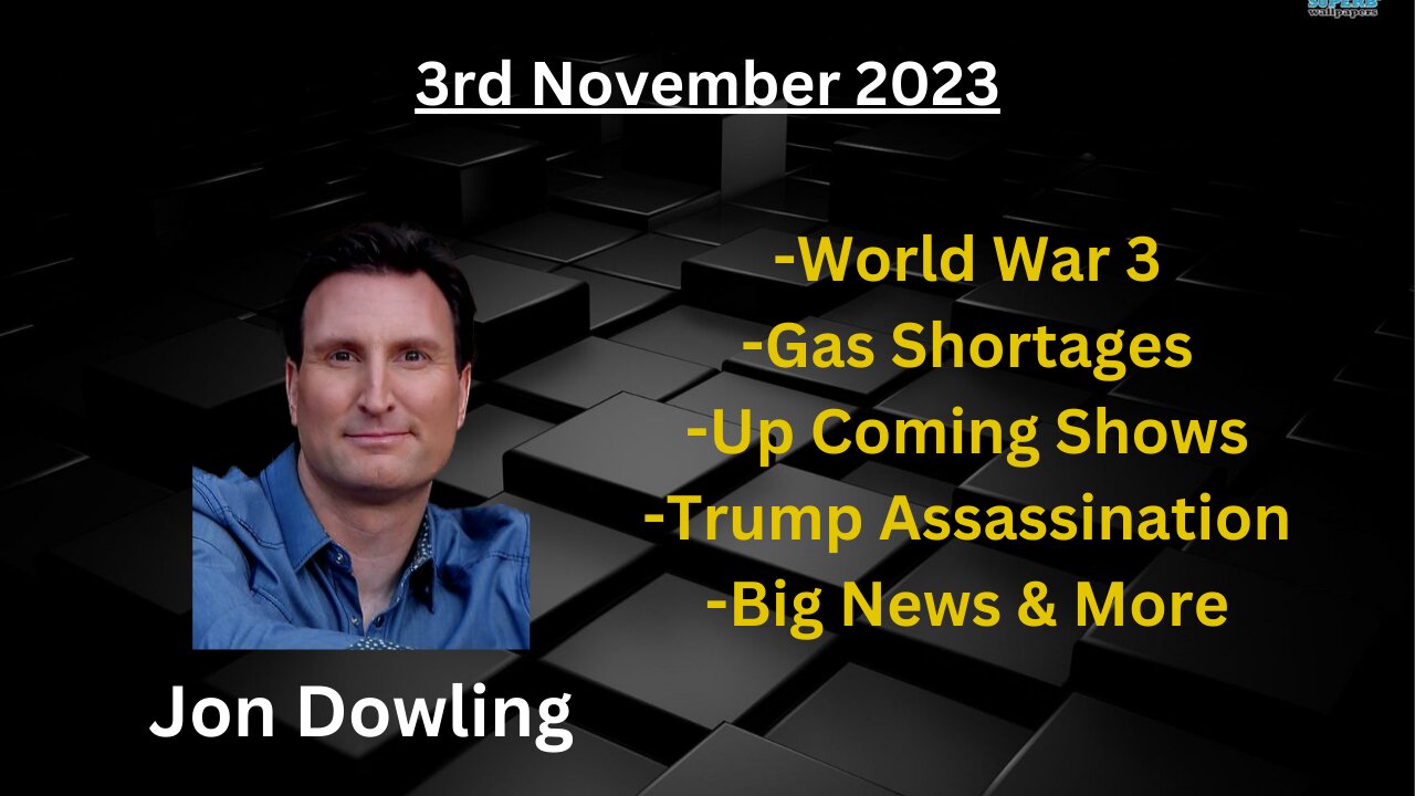 Jon Dowling - Fully Loaded Update - World War 3 - RV DATES - Trump Assassination - 03 Nov 23