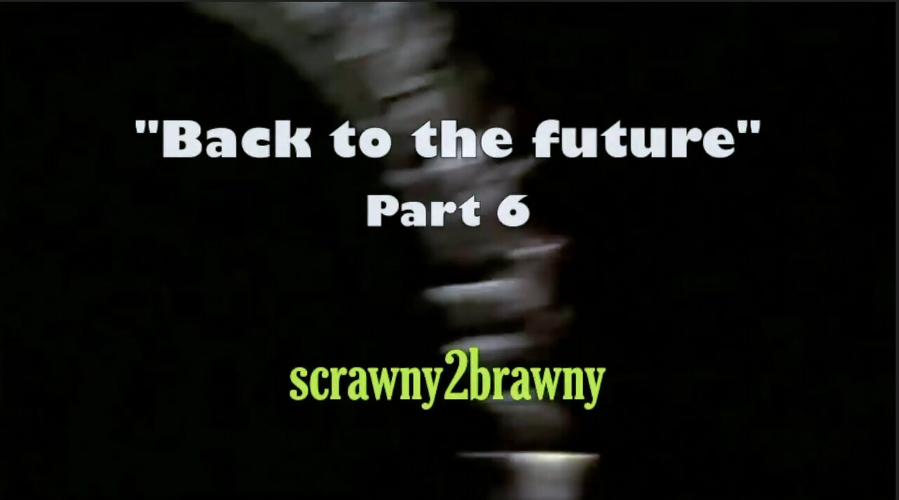 "Back to the Future DECODED" (PART SIX) - Scrawny2Brawny