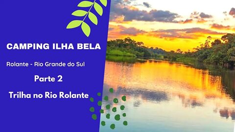 Camping Ilha Bela em Rolante/RS parte 02 Trilha no Rio Rolante #camping #turismo #rolante