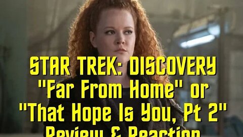 STAR TREK: DISCOVERY - "Far From Home" or "That Hope Is You Pt 2" - Review & Reaction