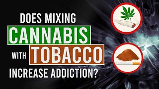 Does mixing Cannabis with Tobacco Increase Addiction Risks?