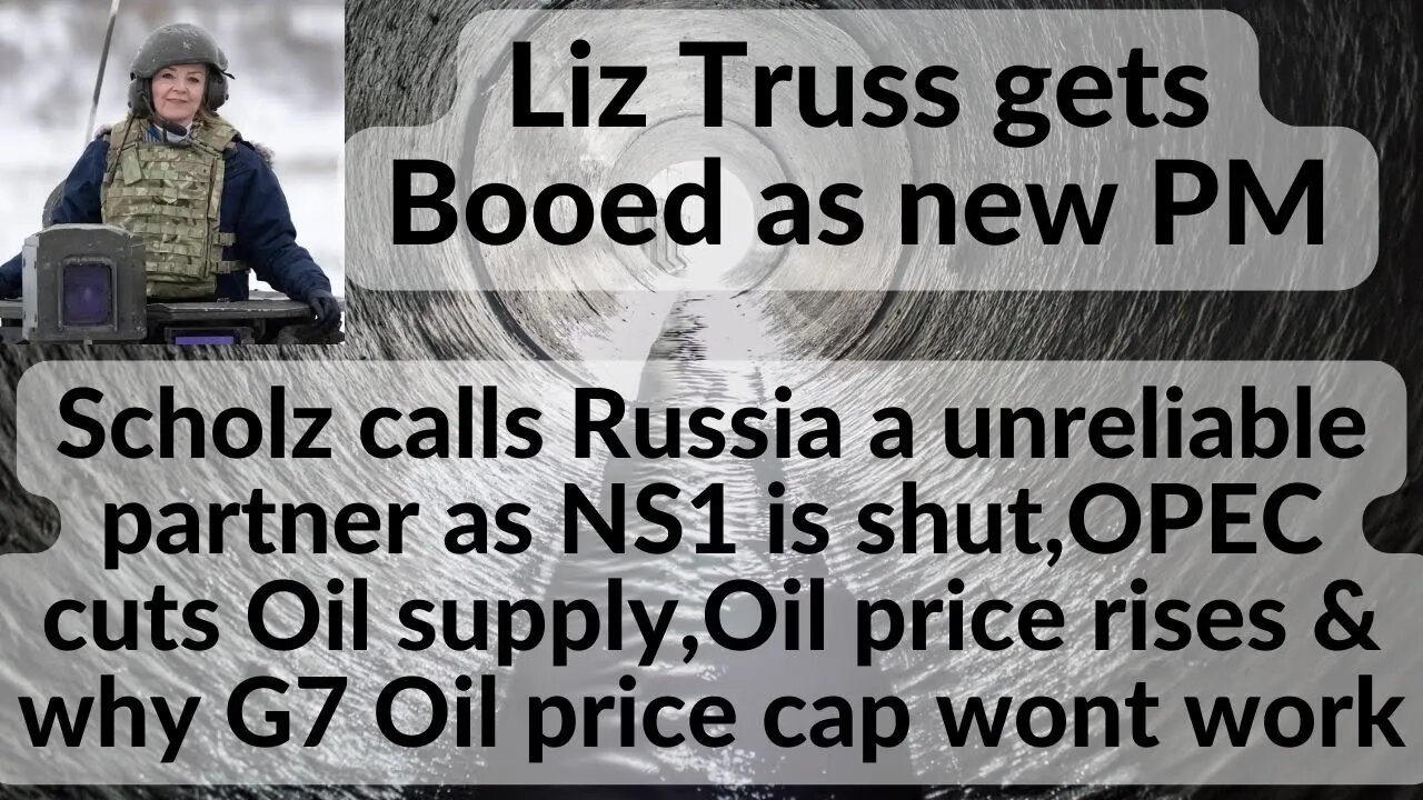 Liz Truss gets Booed as new PM,Scholz calls Russia a unreliable partner,Oil price rises G7 price cap