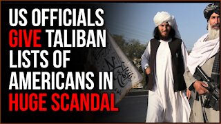 US Officials GAVE Taliban LISTS Of Americans, Sparking Major Scandal