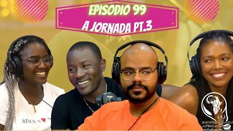 Idiossincrasia Africana EP.99 - A Jornada Pt.3 (Part.Andreia, Angela e Joaquim)