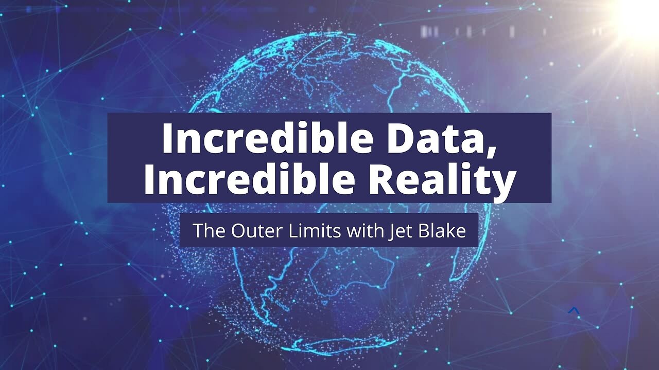 The Outer Limits with Jet Blake : Incredible Data, Incredible Reality