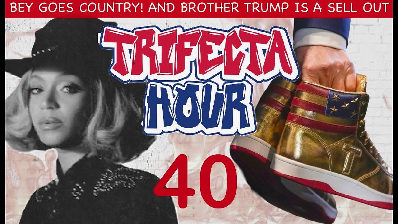 Episode 40 - BEY GOES COUNTRY AND BROTHER TRUMP IS A SELL OUT