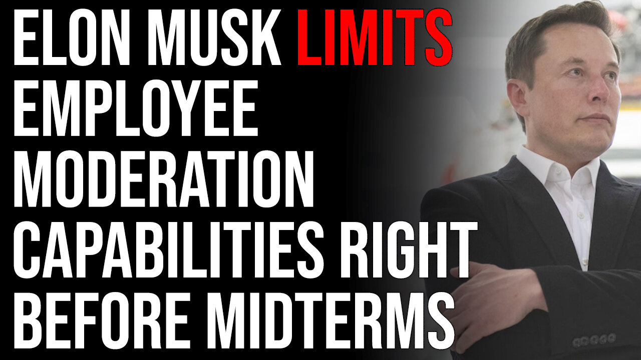 Elon Musk LIMITS Employee Moderation Capabilities Right Before Midterms