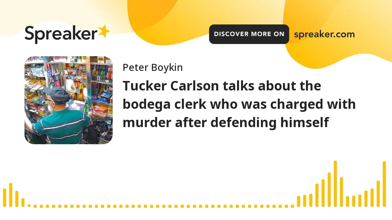 Tucker Carlson talks about the bodega clerk who was charged with murder after defending himself