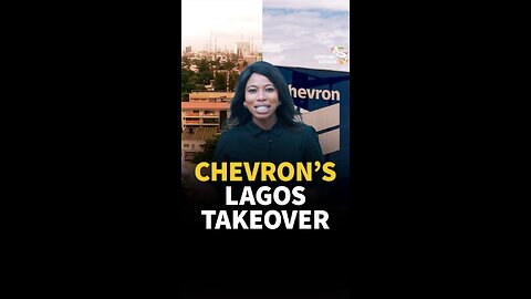 CHEVRON’S LAGOS TAKEOVER