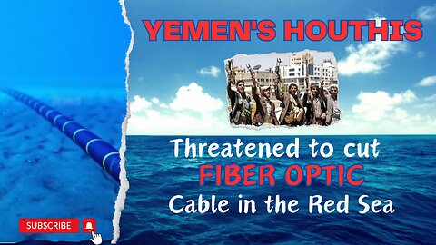 Yemen's Houthis threaten to cut Fiber Optic Cable running along Red Sea