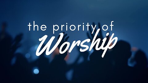 The Priority of Worshiop