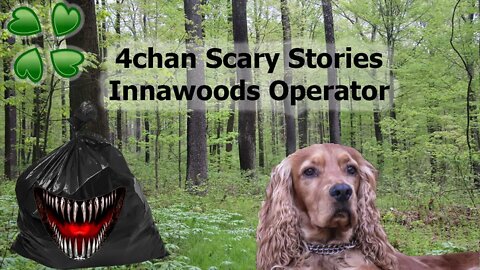 4Chan Scary Stories :: Innawoods Operator