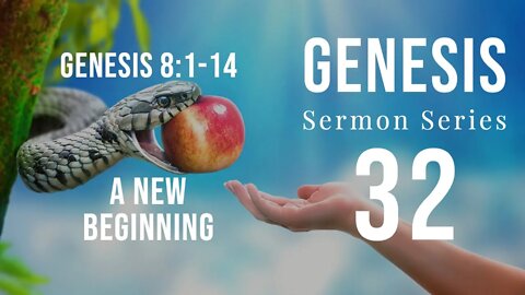 Genesis Sermon Series 32. A New Beginning. Genesis 8:1-14. Dr. Andy Woods