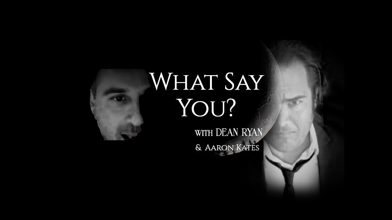 What Say You? with Dean Ryan & Aaron Kates