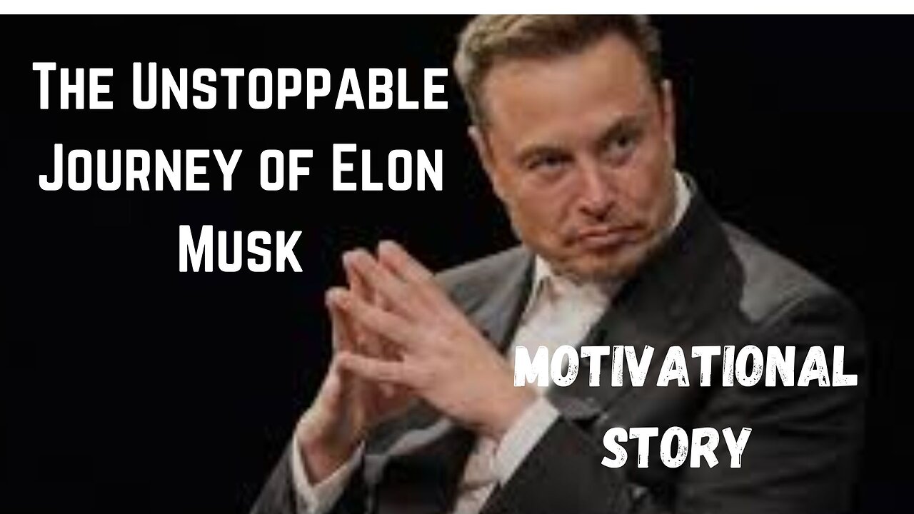 The Unstoppable Journey of Elon Musk