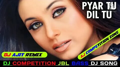 Pyar Tu Dil Tu || Rcf Blast Power Humming Bass || Dj Ajit Remix || Aj Stile||@AJ COMPETITION ZONE