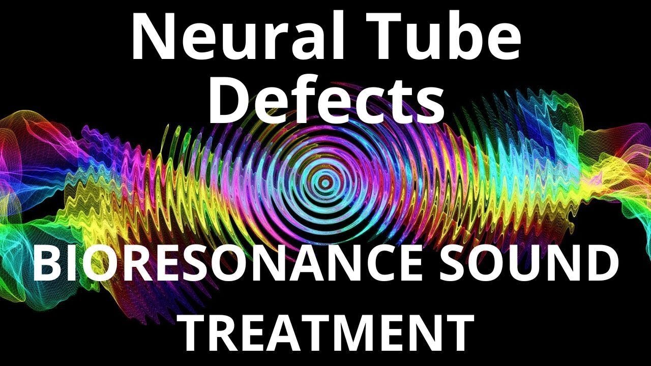 Neural Tube Defects _ Bioresonance Sound Therapy _ Sounds of Nature