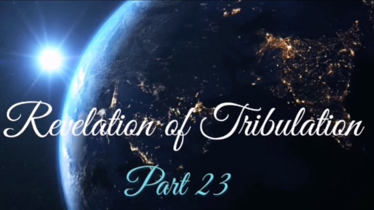 Part 23 Revelation of Tribulation Nov 29, 2020