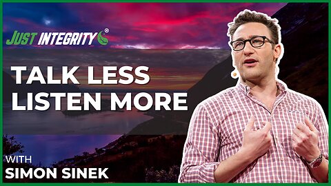 Talk Less Listen More | Simon Sinek