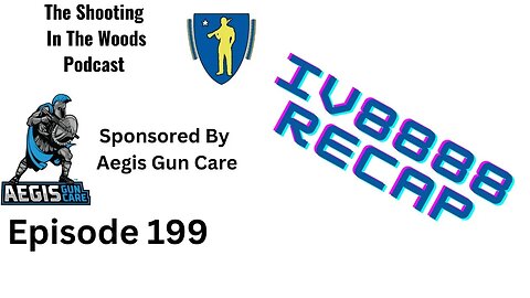 The IV8888 Recap !!!! The Shooting In the Woods Podcast Episode 199