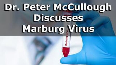 Dr. Peter McCullough Discusses Marburg Virus