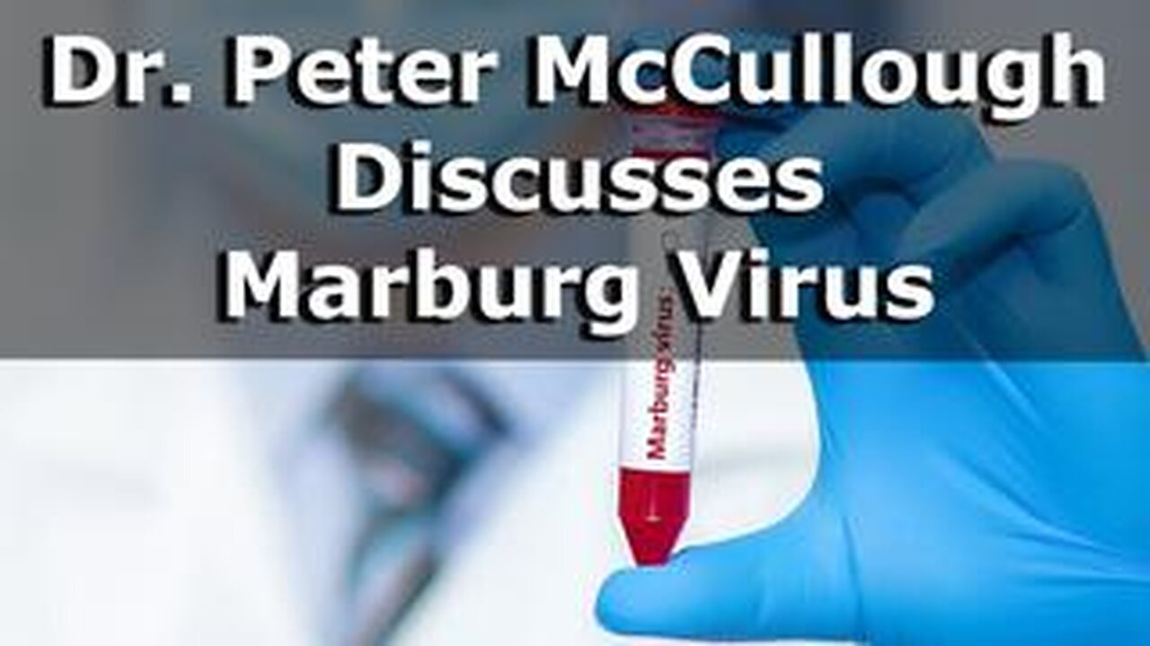 Dr. Peter McCullough Discusses Marburg Virus