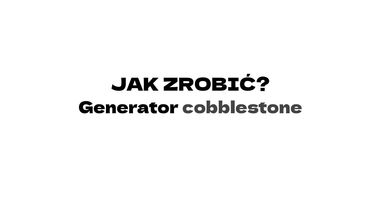 Jak zrobić? Generator cobblestone