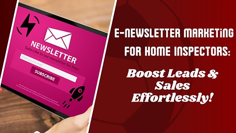 E-Newsletter Marketing for Home Inspectors: Boost Leads & Sales Effortlessly!