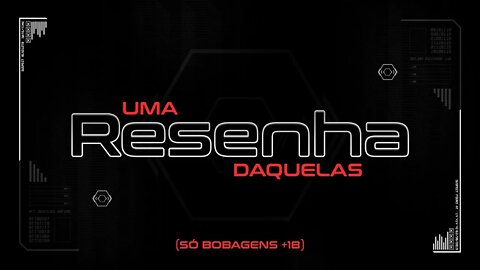 (+18) UMA RESENHA DAQUELAS!